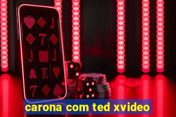 carona com ted xvideo